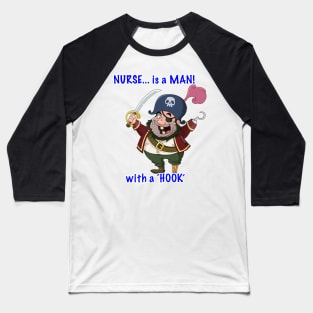 NURSE... is a MAN! with a 'HOOK' Baseball T-Shirt